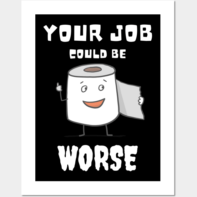 Your Job Could Be Worse Wall Art by MisaMarket